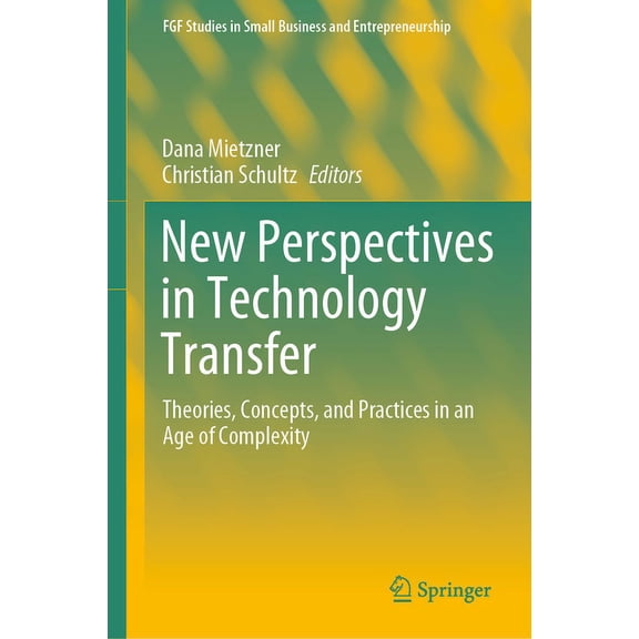 Fgf Studies in Small Business and Entrep New Perspectives in Technology Transfer: Theories, Concepts, and Practices in an Age of Complexity, (Hardcover)