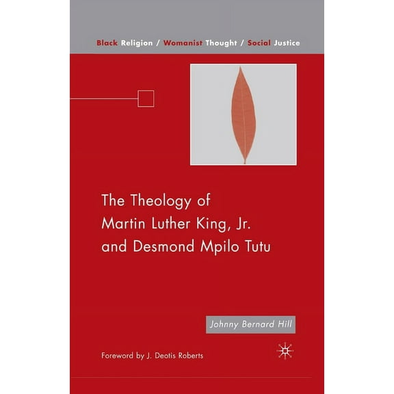 Black Religion/Womanist Thought/Social J The Theology of Martin Luther King, JR. and Desmond Mpilo Tutu, (Paperback)