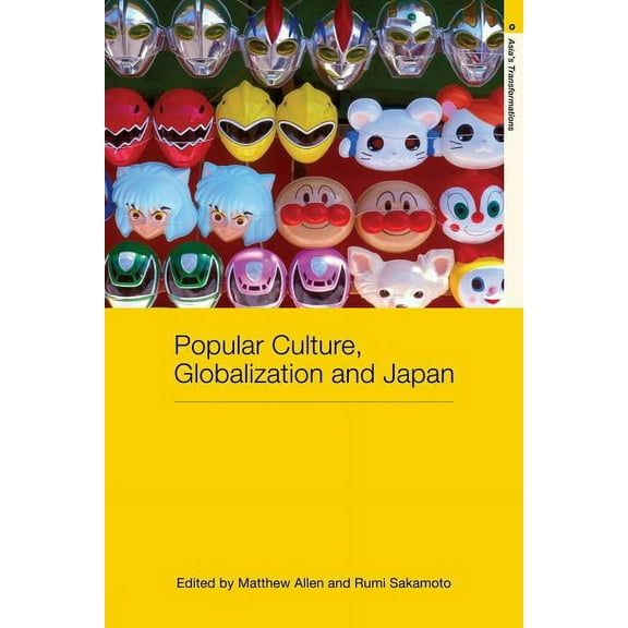 Routledge Studies in Asia's Transformati Popular Culture, Globalization and Japan, (Paperback)