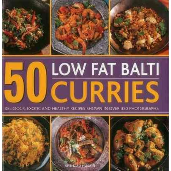 50 Low Fat Balti Curries : Delicious, Exotic And Healthy Recipes Shown In Over 350 Photographs (Hardcover)