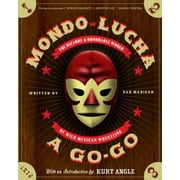 Angle View: Mondo Lucha A Go-Go: The Bizarre and Honorable World of Wild Mexican Wrestling [Hardcover - Used]