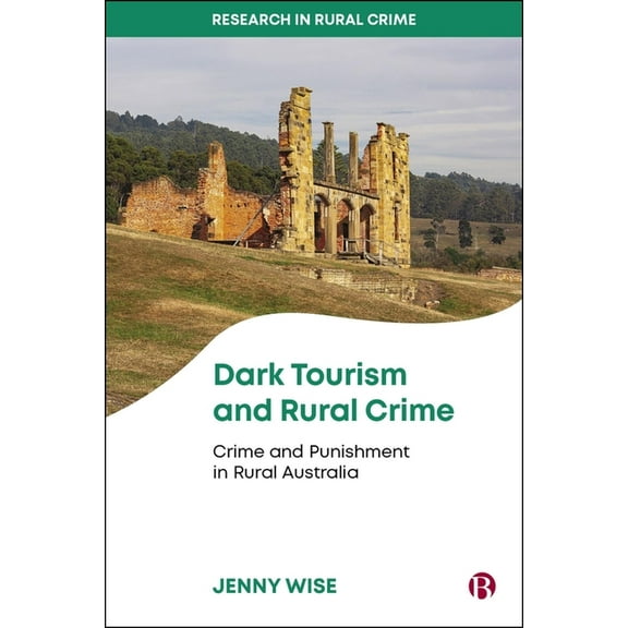 Research in Rural Crime Dark Tourism and Rural Crime: Crime and Punishment in Rural Australia, (Hardcover)