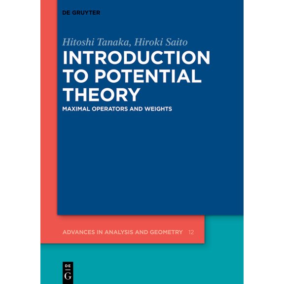 Advances in Analysis and Geometry Introduction to Potential Theory: Maximal Operators and Weights, Book 12, (Hardcover)