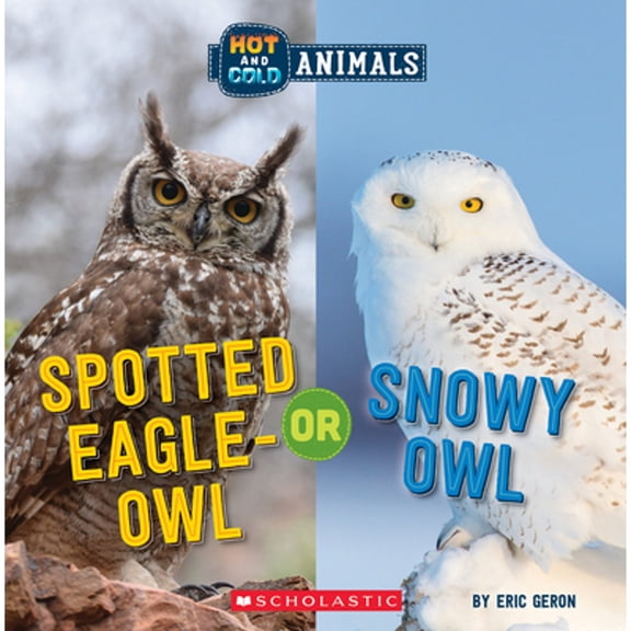Pre-Owned Spotted Eagle-Owl or Snowy Owl (Wild World: Hot and Cold Animals) (Paperback) 1338799436 9781338799439