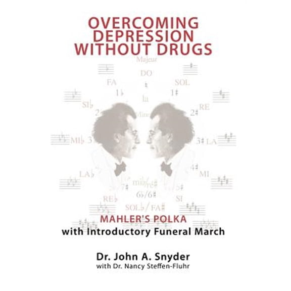 Pre-Owned Overcoming Depression Without Drugs: Mahler's Polka with Introductory Funeral March (Hardcover) by Dr. John A Snyder, Dr. Nancy Steffen-Fluhr