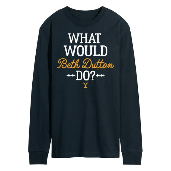 Yellowstone - What Would Beth Dutton Do - Men's Long Sleeve T-Shirt