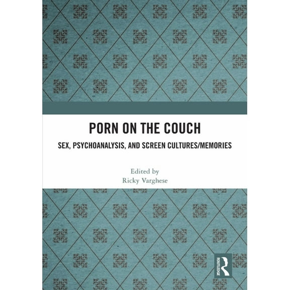Porn on the Couch: Sex, Psychoanalysis, and Screen Cultures/Memories, (Paperback)