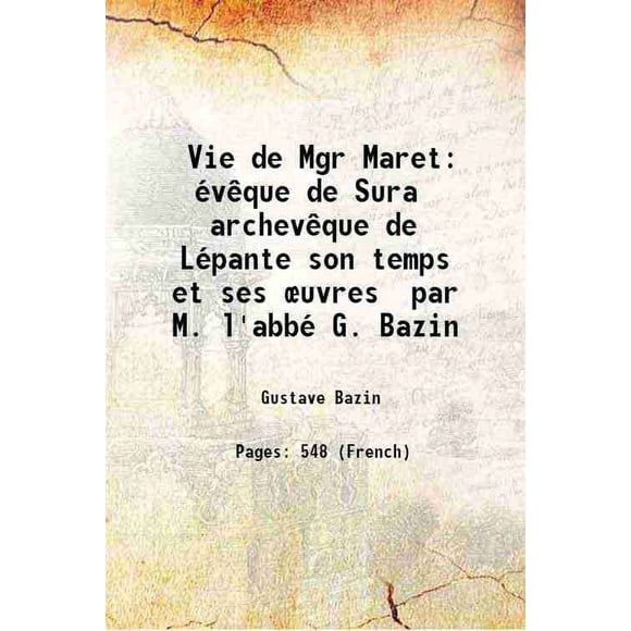 Vie de Mgr Maret évêque de Sura archevêque de Lépante son temps et ses œuvres par M. l'abbé G. Bazin 1891 [Hardcover]