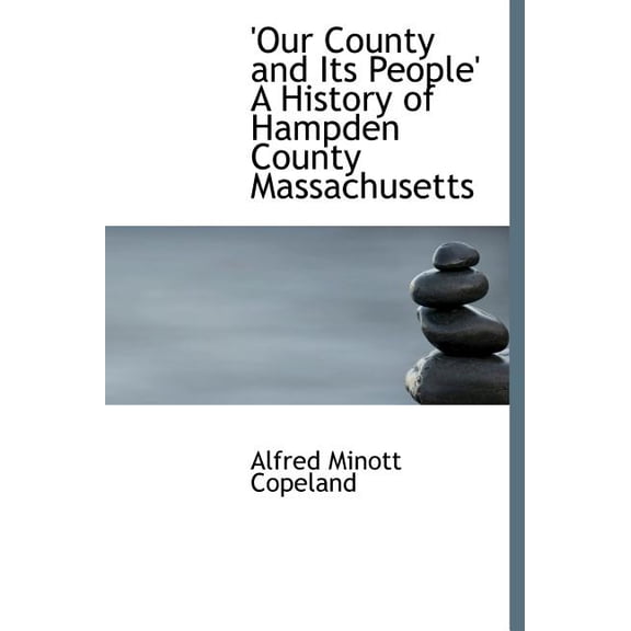 Our County and Its People' a History of Hampden County Massachusetts (Hardcover)