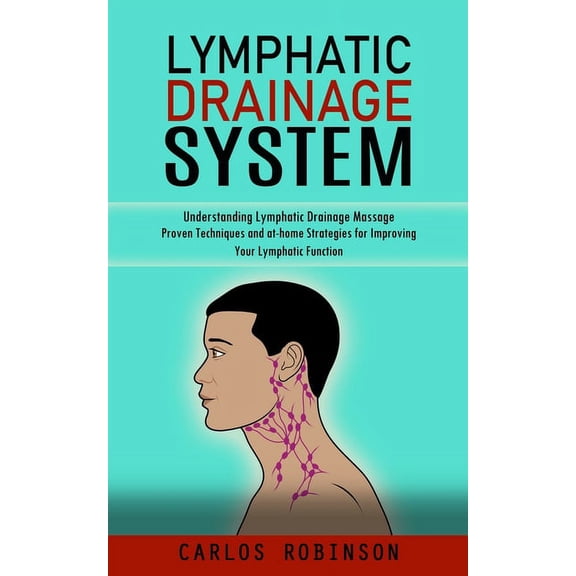 Lymphatic Drainage System: Understanding Lymphatic Drainage Massage (Proven Techniques and at-home Strategies for Improv, (Paperback)