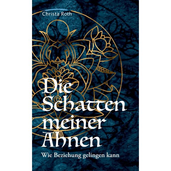 Die Schatten meiner Ahnen: Wie Beziehung gelingen kann, (Paperback)