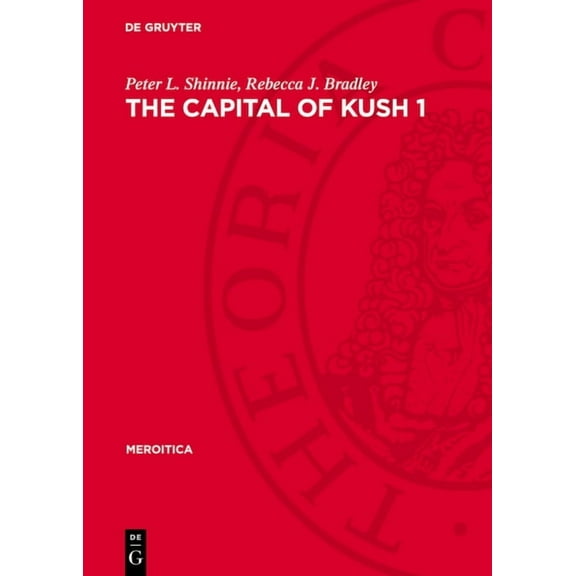 Meroitica The Capital of Kush 1: Meroe Excavations 1965-1972, Book 4, (Hardcover)