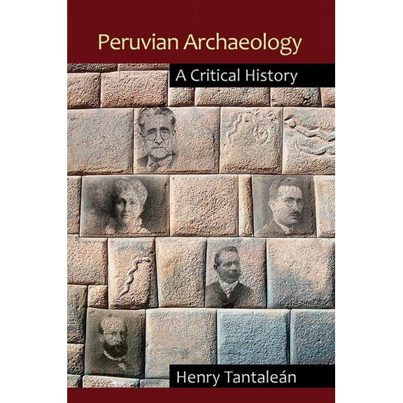 Peruvian Archaeology: A Critical History, (Hardcover)