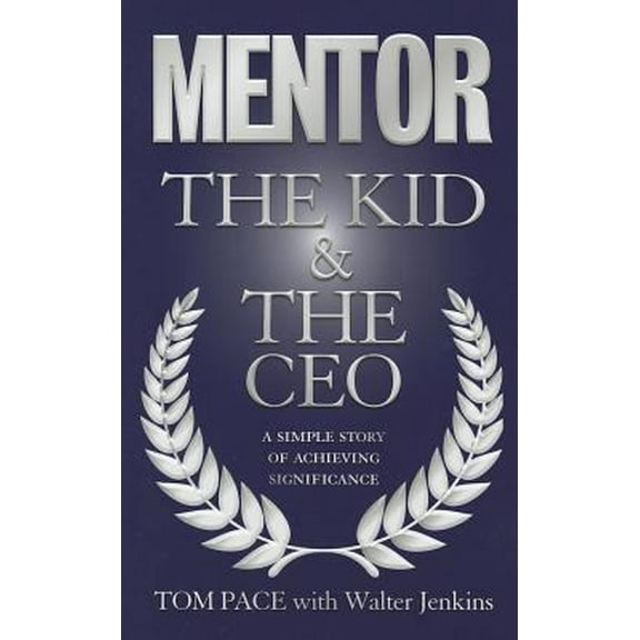 Pre-Owned Mentor the Kid & the CEO: A Simple Story of Achieving Significance (Paperback) 0979396220 9780979396229