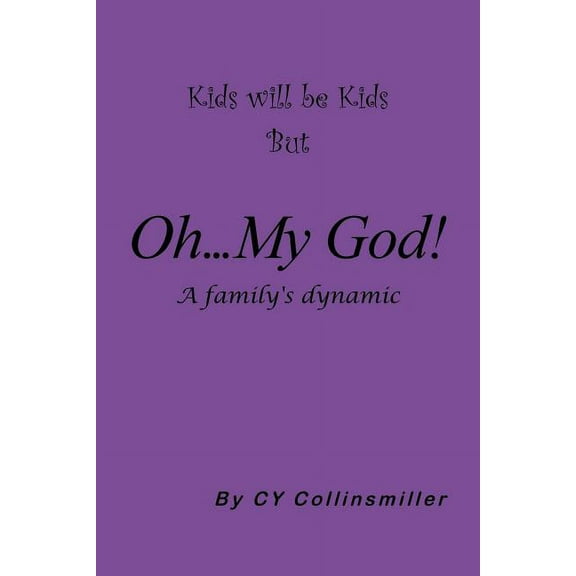 Kids Will Be Kids But Oh... My God!: A Family's Dynamic, (Paperback)