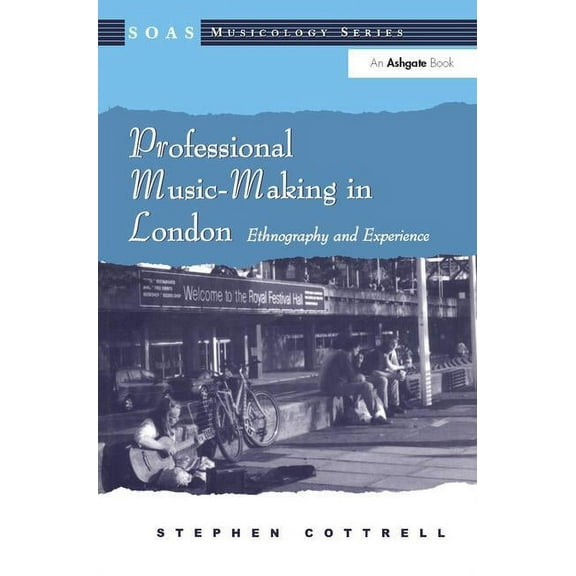 Soas Studies in Music: Professional Music-Making in London: Ethnography and Experience (Paperback)