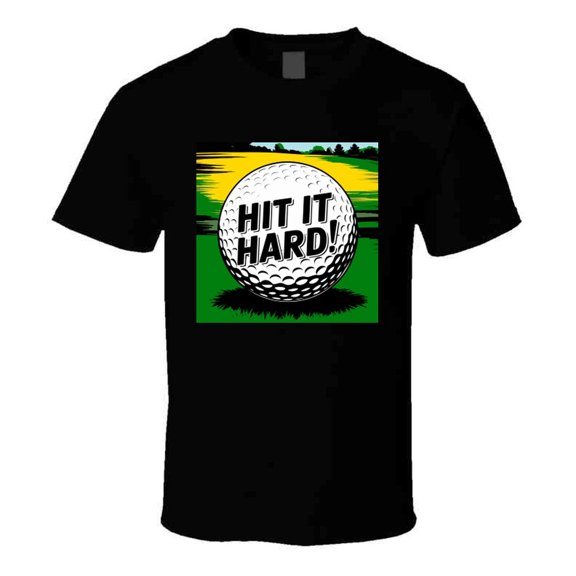 Golf Ball Hit It Hard T-shirt – Bold Tee For Golfers Who Swing With Power T Shirt