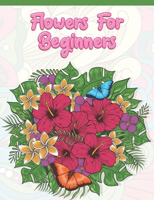 Download Flowers for Beginners : Adult Coloring Book with Fun, Easy ...