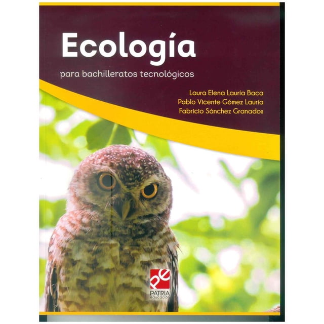 ECOLOGIA PARA BACHILLERATOS TECNOLOGICOS GRUPO EDITORIAL PATRIA LAURA ELENA LAURIA BACA
