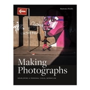 Making Photographs: Developing a Personal Visual Workflow (Paperback) by Ibarionex Perello