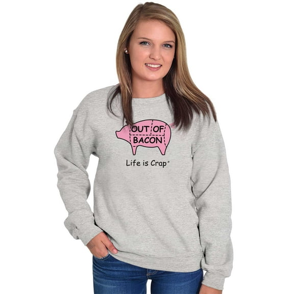Out Of Bacon Pork Pig Meat Eater Sweatshirt for Men or Women Brisco Brands S