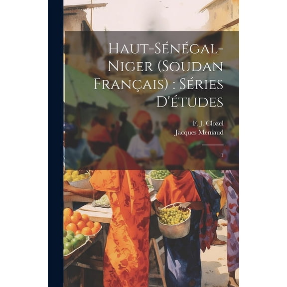 Haut-Sénégal-Niger (Soudan Français): séries d'études: 1 (Paperback)