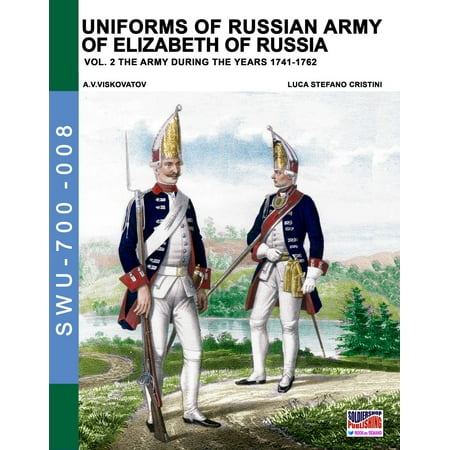 Uniforms of Russian army of Elizabeth of Russia Vol. 2 -