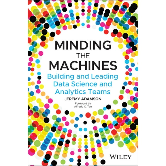 Minding the Machines: Building and Leading Data Science and Analytics Teams, (Paperback)