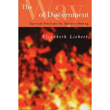 The Way of Discernment : Spiritual Practices for Decision (Decision Making Best Practices)