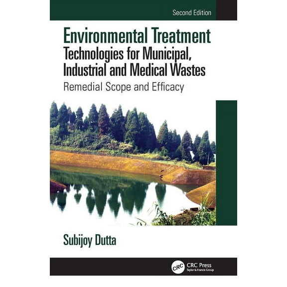 Environmental Treatment Technologies for Municipal, Industrial and Medical Wastes: Remedial Scope and Efficacy, (Hardcover)