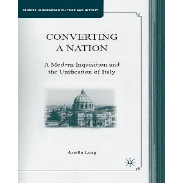 Converting a Nation: A Modern Inquisition and the Unification of Italy