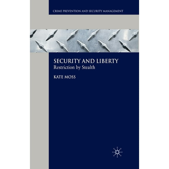 Crime Prevention and Security Management Security and Liberty: Restriction by Stealth, (Paperback)
