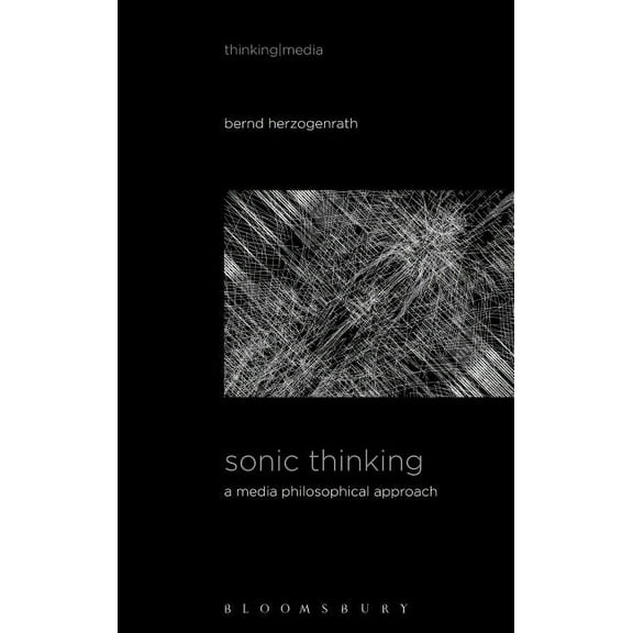 Thinking Media Sonic Thinking: A Media Philosophical Approach, (Paperback)