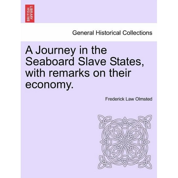 A Journey in the Seaboard Slave States, with remarks on their economy. (Paperback)