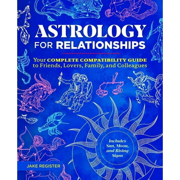 Astrology for Relationships: Your Complete Compatibility Guide to Friends, Lovers, Family, and Colleagues, (Paperback)