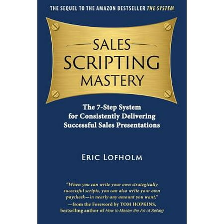 Sales Scripting Mastery : The 7-Step System for Consistently Delivering Successful Sales