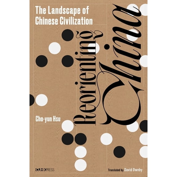Reorienting China: The Landscape of Chinese Civilization, (Hardcover)