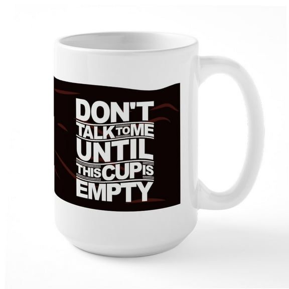 CafePress - Don't Talk To Me Until This Cup Is Empty Mugs - 15 oz Ceramic Large White Novelty Mug