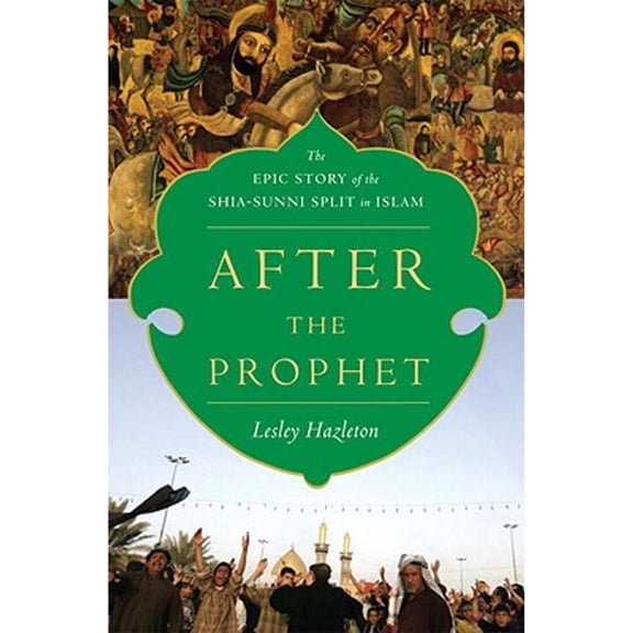 Pre-Owned After the Prophet: The Epic Story of the Shia-Sunni Split in Islam (Hardcover) by Lesley Hazleton