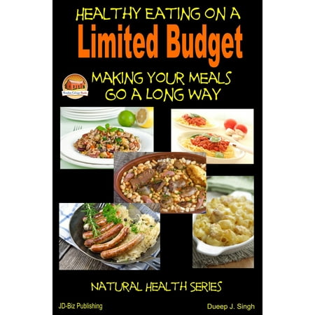 Healthy Eating on a Limited Budget: Making Your Meals Go a Long Way - (Best Way To Eat Healthy On A Budget)