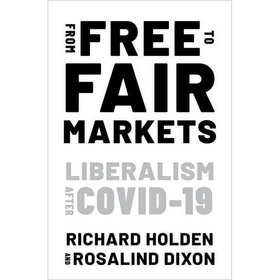 From Free to Fair Markets: Liberalism After Covid, (Paperback)