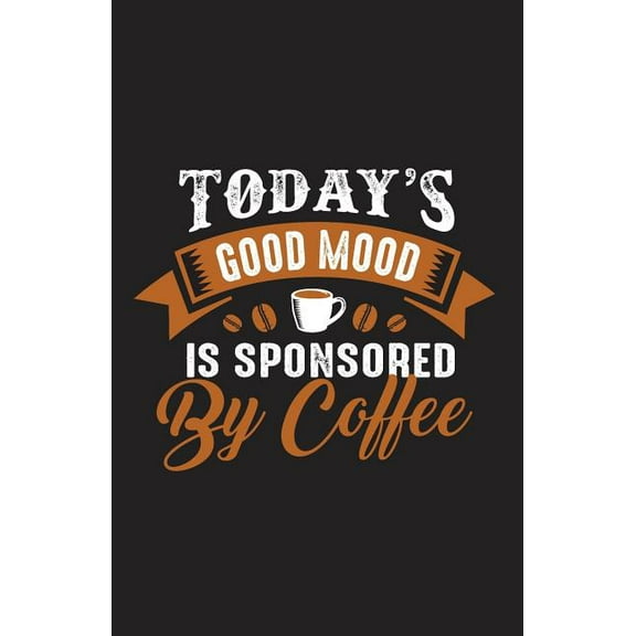 Today's Good Mood Is Sponsored by Coffee