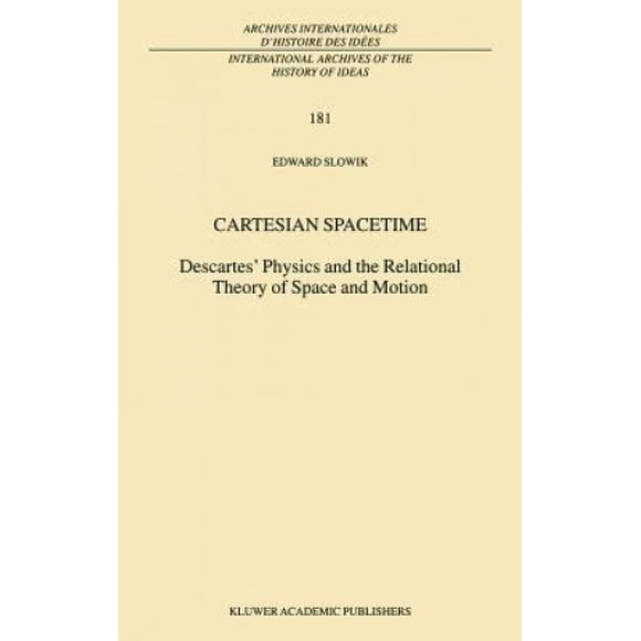 Espace-temps Cartésien, Physique Descartes et Théorie Relationnelle de l'Espace et du Mouvement (Archives Internationales d'Histoire des Idées)
