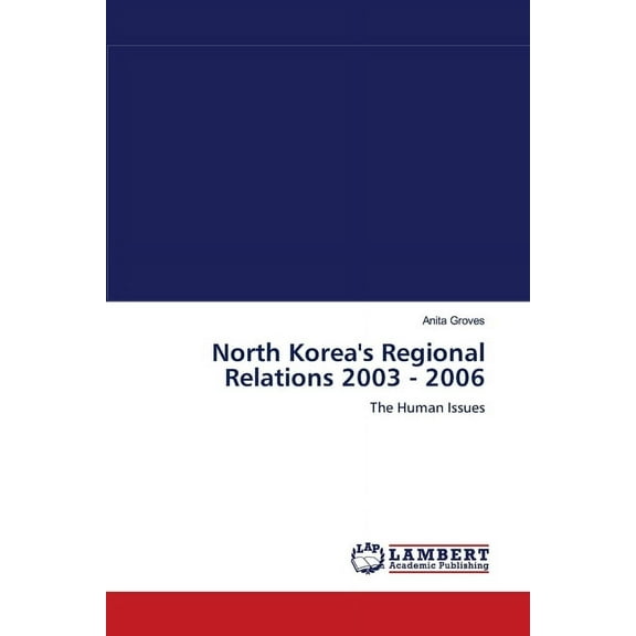 North Korea's Regional Relations 2003 - 2006 (Paperback)
