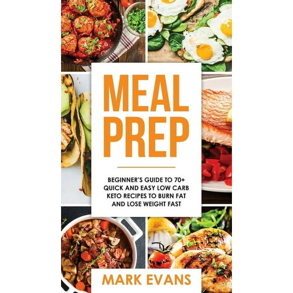 Meal Prep: Beginner's Guide to 70 Quick and Easy Low Carb Keto Recipes to Burn Fat and Lose Weight Fast (Meal Prep Seri, (Hardcover)