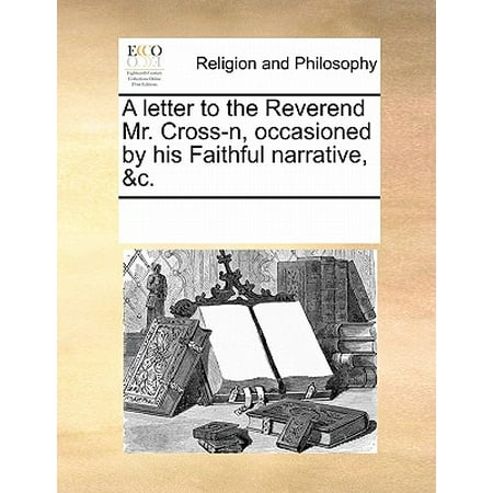 Faithful Cross - A Letter to the Reverend Mr. Cross-N, Occasioned by His Faithful Narrative, &c.