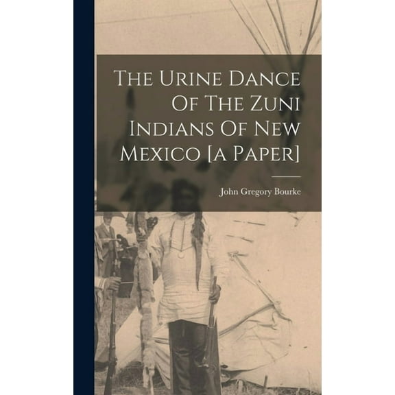 The Urine Dance Of The Zuni Indians Of New Mexico [a Paper] (Hardcover)