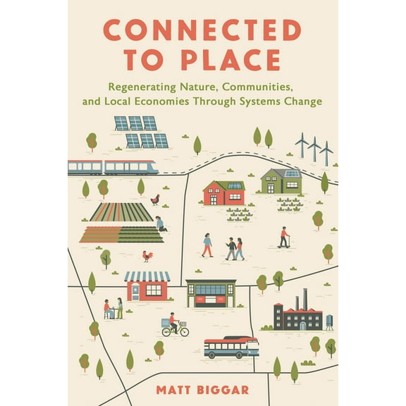 Connected to Place: Regenerating Nature, Communities, and Local Economies Through Systems Change, (Paperback)