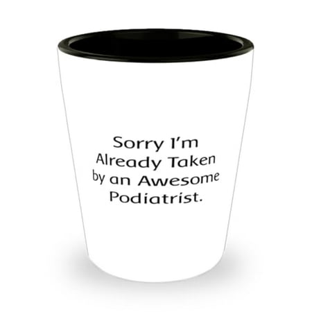 

Surprise Podiatrist Gifts Sorry I m Already Taken by an Unique Idea Birthday Shot Glass Gifts For Coworkers From Team Leader