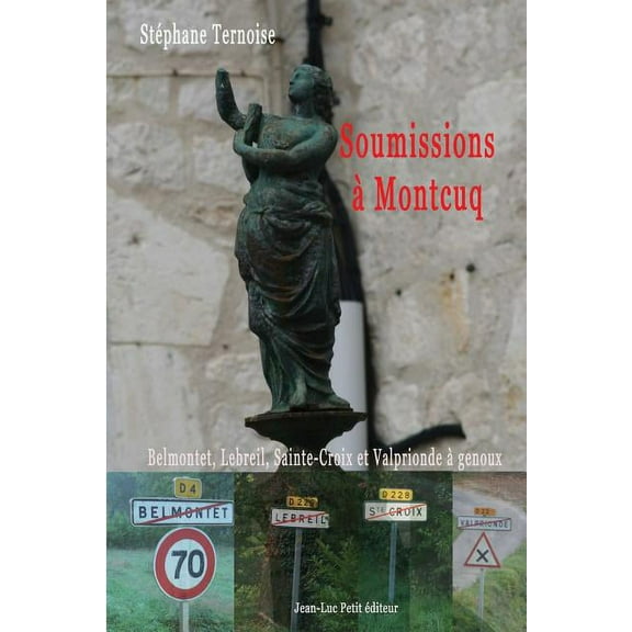 Soumissions à Montcuq: Belmontet, Lebreil, Sainte-Croix et Valprionde à genoux (Paperback)